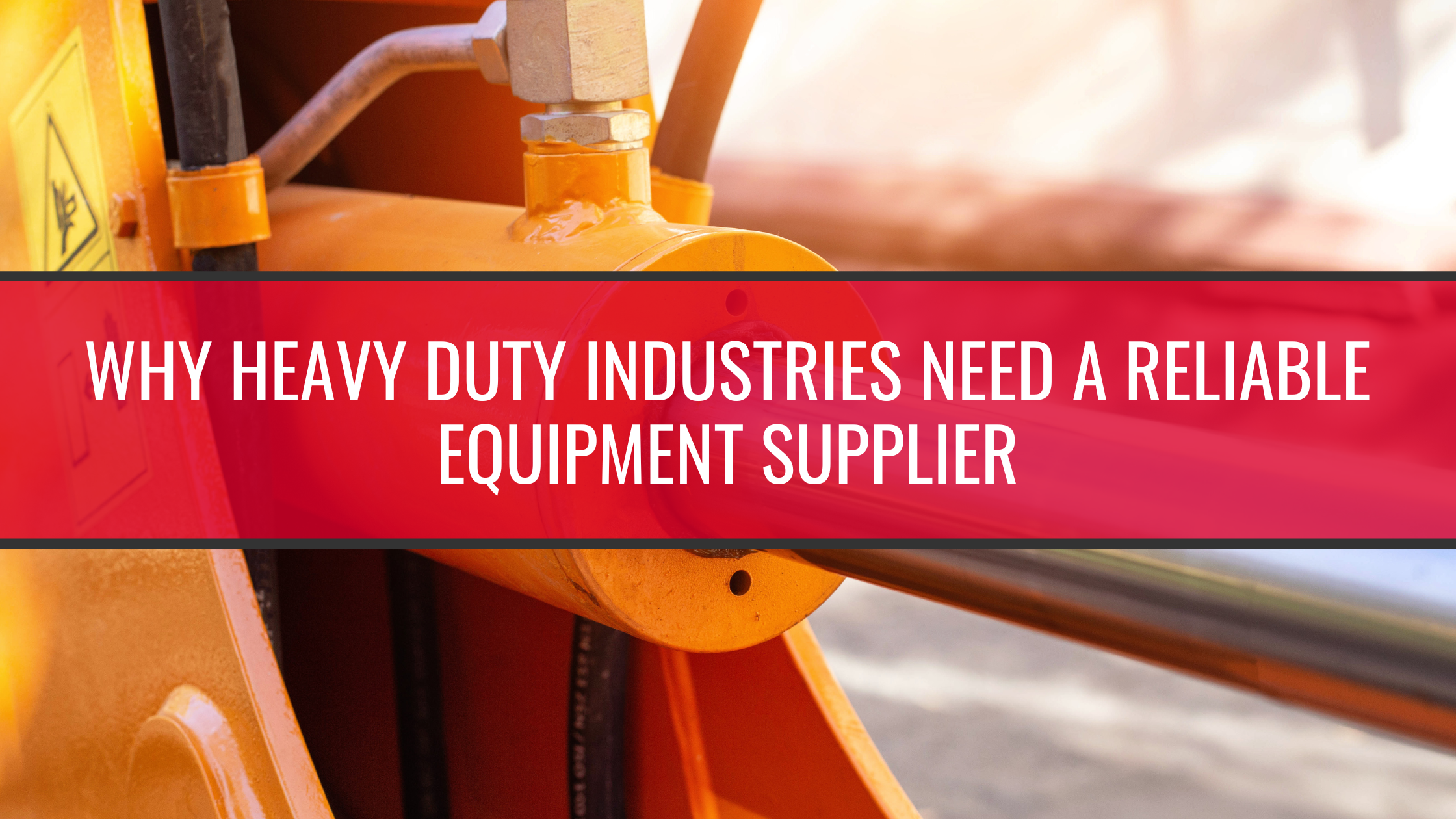 Why Heavy Duty Industries Need a Reliable Equipment Supplier