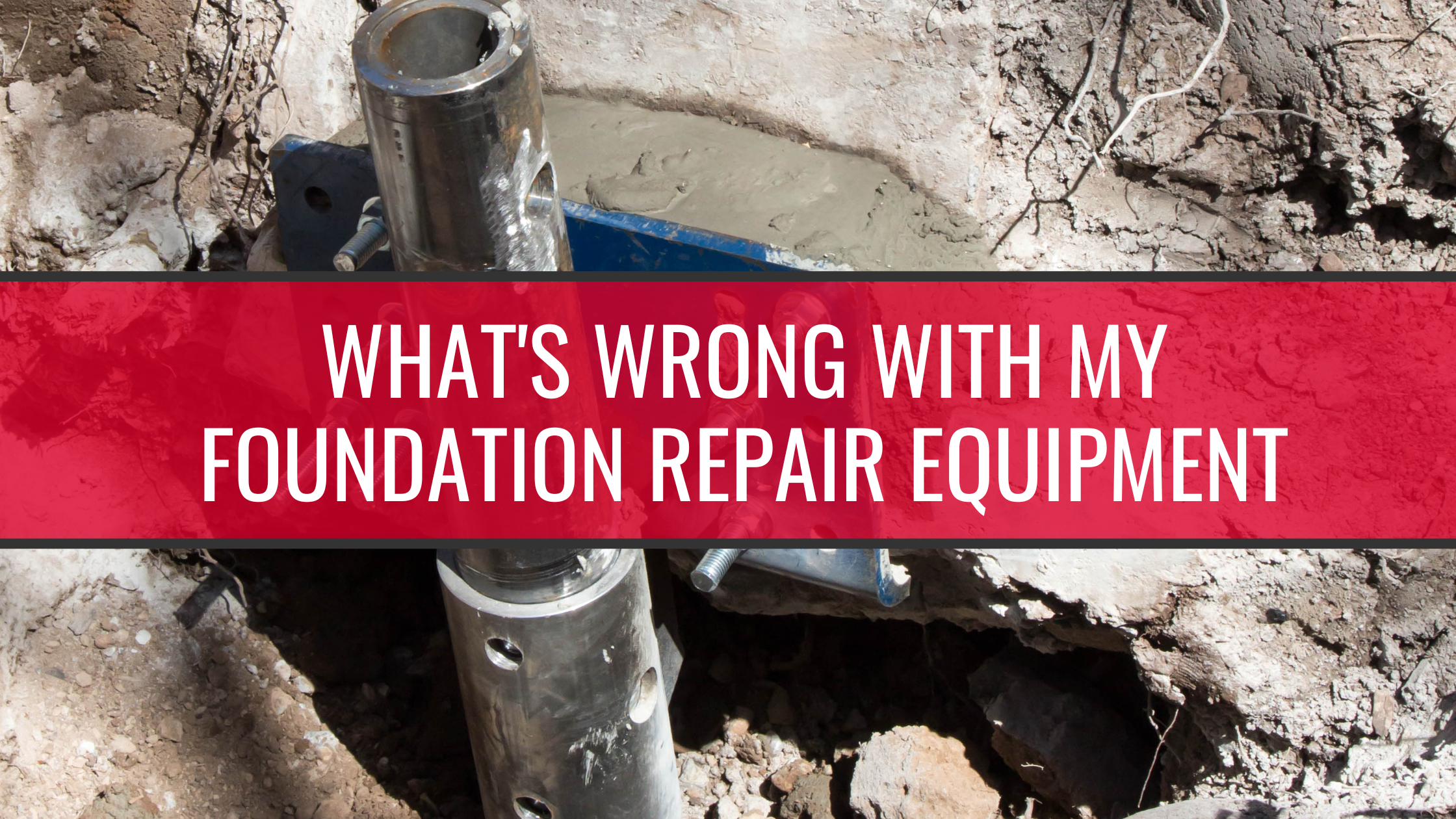 Whats Wrong With My Foundation Repair Equipment