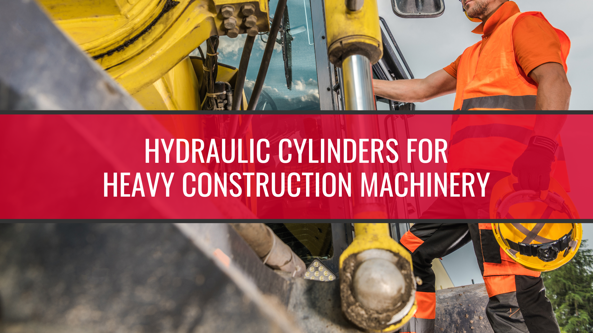 Hydraulic Cylinders for Heavy Construction Machinery